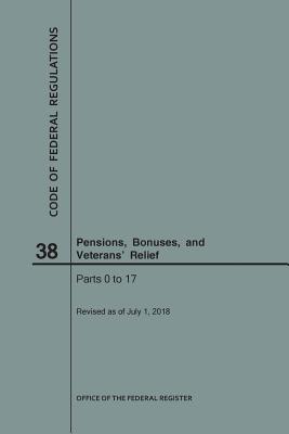 Code of Federal Regulations Title 38, Pensions, Bonuses and Veterans' Relief, Parts 0-17, 2018 - Nara