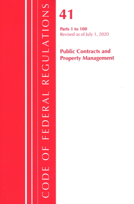 Code of Federal Regulations, Title 41 Public Contracts and Property Management 1-100, Revised as of July 1, 2020 - Office of the Federal Register (U S )