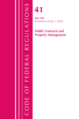 Code of Federal Regulations, Title 41 Public Contracts and Property Management 101, Revised as of July 1, 2020 - Office of the Federal Register (U S )