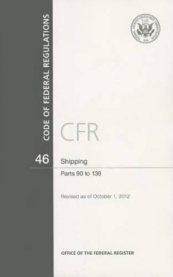 Code of Federal Regulations, Title 46, Shipping, PT. 90-139, Revised as of October 1, 2015 - U S Office of the Federal Register (Compiled by)