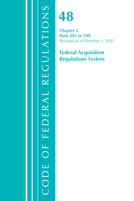 Code of Federal Regulations, Title 48 Federal Acquisition Regulations System Chapter 2 (201-299), Revised as of October 1, 2021 - Office of the Federal Register (U S )