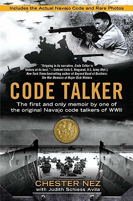 Code Talker: The First and Only Memoir by One of the Original Navajo Code Talkers of WWII - Nez, Chester, and Schiess Avila, Judith