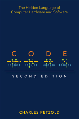 Code: The Hidden Language of Computer Hardware and Software - Petzold, Charles