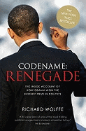Codename: Renegade: The Inside Account of How Obama Won the Biggest Prize in Politics