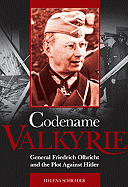 Codename Valkyrie: General Friedrich Olbricht and the Plot Against Hitler