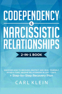 Codependency and Narcissistic Relationships: Discover How to Recover, Protect and Heal Yourself after a Toxic Abusive Relationship in Just 7 Days + Step-By-Step Recovery Plan