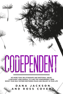 Codependent: No more Toxic Relationships and Emotional Abuse. A Recovery User Manual to Cure Codependency Now. Boost Your Self-Esteem Restoring Peace and Melody in Your Life