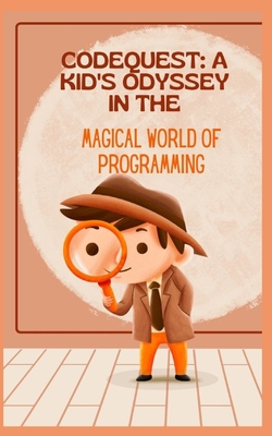 Codequest: A Kid's Odyssey in the Magical World of Programming - James, Qasi