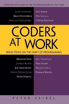 Coders at Work: Reflections on the Craft of Programming - Seibel, Peter