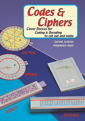 Codes and Ciphers: Clever Devices for Coding and Decoding to Cut Out and Make - Jenkins, Gerald, and Bear, Magdalen