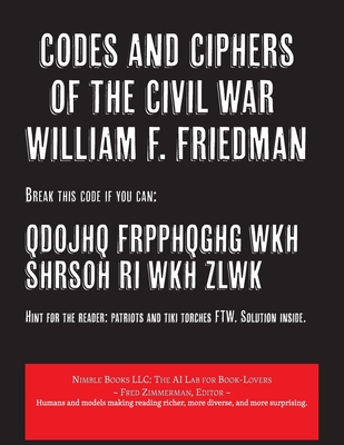 Codes and Ciphers of the Civil War - Friedman, William F, and Zimmerman, Fred (Text by)