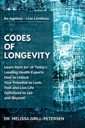 Codes of Longevity: Learn from 20+ of Today's Leading Health Experts How to Unlock Your Potential to Look, Feel and Live Life Optimized to 120 and Beyond