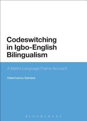 Codeswitching in Igbo-English Bilingualism: A Matrix Language Frame Account - Ihemere, Kelechukwu