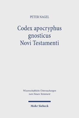 Codex Apocryphus Gnosticus Novi Testamenti: Band 2: Briefe Und Apokalypsen Aus Den Schriften Von Nag Hammadi Und Dem Codex Tchacos Mit Einer Neuausgabe Der 'Epistula Apostolorum' - Nagel, Peter