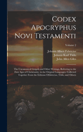 Codex Apocryphus Novi Testamenti: The Uncanonical Gospels and Other Writings, Referring to the First Ages of Christianity; in the Original Languages: Collected Together from the Editions Offabricius, Thilo, and Others; Volume 2