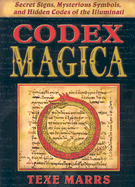 Codex Magica: Secret Signs, Mysterious Symbols, and Hidden Codes of the Illuminati - Marrs, Texe