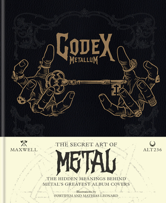 Codex Metallum: The secret art of metal decoded - Alt236, and Maxwell