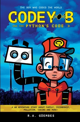 Codey B and the Python's Code: The Boy Who Coded The World - Gembes, R a, and Gembes, Jacob, and Gembes, Oliver (Contributions by)