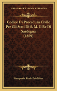 Codice Di Procedura Civile Per Gli Stati Di S. M. Il Re Di Sardegna (1859)