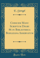 Codicem Manu Scriptum Digby 86 in Bibliotheca Bodleiana Asservatum (Classic Reprint)