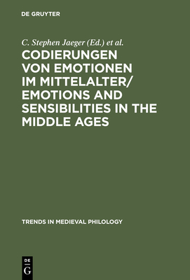 Codierungen Von Emotionen Im Mittelalter / Emotions and Sensibilities in the Middle Ages - Jaeger, C Stephen (Editor), and Kasten, Ingrid (Editor)