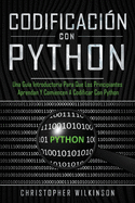 Codificacin con Python: Una gua introductoria para que los principiantes aprendan y comiencen a codificar con Python(Libro En Espaol/Self Publishing Spanish Book Version)