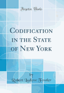 Codification in the State of New York (Classic Reprint)