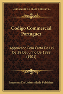 Codigo Commercial Portuguez: Approvado Pela Carta De Lei De 28 De Junho De 1888 (1901)