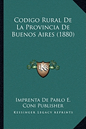 Codigo Rural De La Provincia De Buenos Aires (1880)