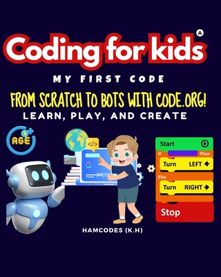 Coding for kids; My First Code.: From Scratch to Bots with Code.org! - Hamcodes(k H)