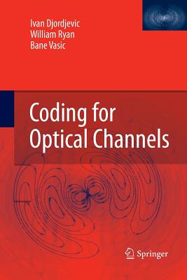 Coding for Optical Channels - Djordjevic, Ivan, and Ryan, William, and Vasic, Bane