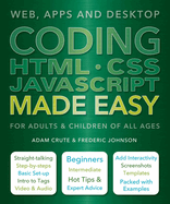 Coding HTML CSS JavaScript Made Easy: Web, Apps and Desktop