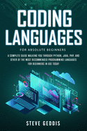 Coding Languages for Absolute Beginners: A complete guide walking you through Python, Java, PHP, and other of the most recommended programming languages for beginners in use today