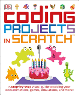 Coding Projects in Scratch: A Step-By-Step Visual Guide to Coding Your Own Animations, Games, Simulations