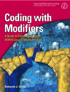 Coding with Modifiers: A Guide to Correct CPT and HCPCS Level II Modifier Usage