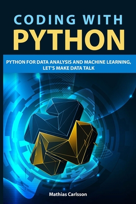 Coding with Python: Python for Data Analysis and Machine Learning, Let's Make Data Talk - Carlsson, Mathias