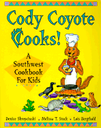 Cody Coyote Cooks!: A Southwest Cookbook for Kids - Skrepcinski, Denice, and Stock, Melissa T, and Bergthold, Lois