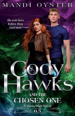 Cody Hawks & the Chosen One: A Dacia Wolf Novel - Oyster, Mandi