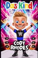 Cody Rhodes: Eine inspirierende Geschichte fr Kinder im Alter von 6 bis 8 Jahren: Der Junge, der seinen Wrestling-Traum verfolgte