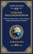 Coelum Philosophorum: The Secrets of Alchemy, Nature, and Spiritual Wisdom
