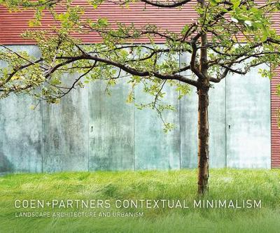 Coen+partners: Contextual Minimalism: Landscape Architecture and Urbanism - Coen, Shane