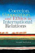 Coercion, Cooperation, and Ethics in International Relations