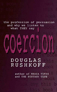 Coercion: The Professional Persuaders and Why We Listen