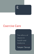 Coercive Care: Ethics of Choice in Health & Medicine