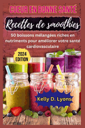 Coeur En Bonne Sant Recettes de Smoothies: 50 Boissons Mlanges Riches En Nutriments Pour Amliorer Votre Sant Cardiovasculaire