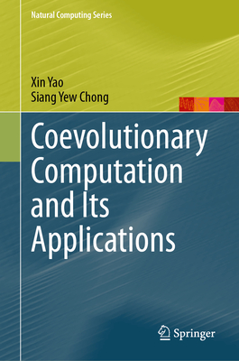 Coevolutionary Computation and Its Applications - Yao, Xin, and Chong, Siang Yew