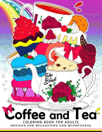 Coffee and Tea Coloring Book for Adults: Drink your coffee or tea with animals and flower in the garden