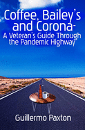 Coffee, Baileys and Corona- A Veteran's Guide To The Pandemic Highway