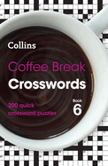Coffee Break Crosswords Book 6: 200 Quick Crossword Puzzles