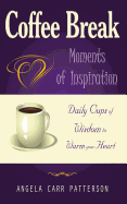 Coffee Break Moments of Inspiration: Daily Cups of Wisdom To Warm Your Heart